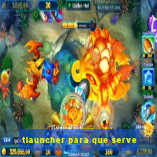 tlauncher para que serve